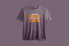 I Might Be an Engineer But I Can't Fix Stupid Oversized Printed T-Shirt