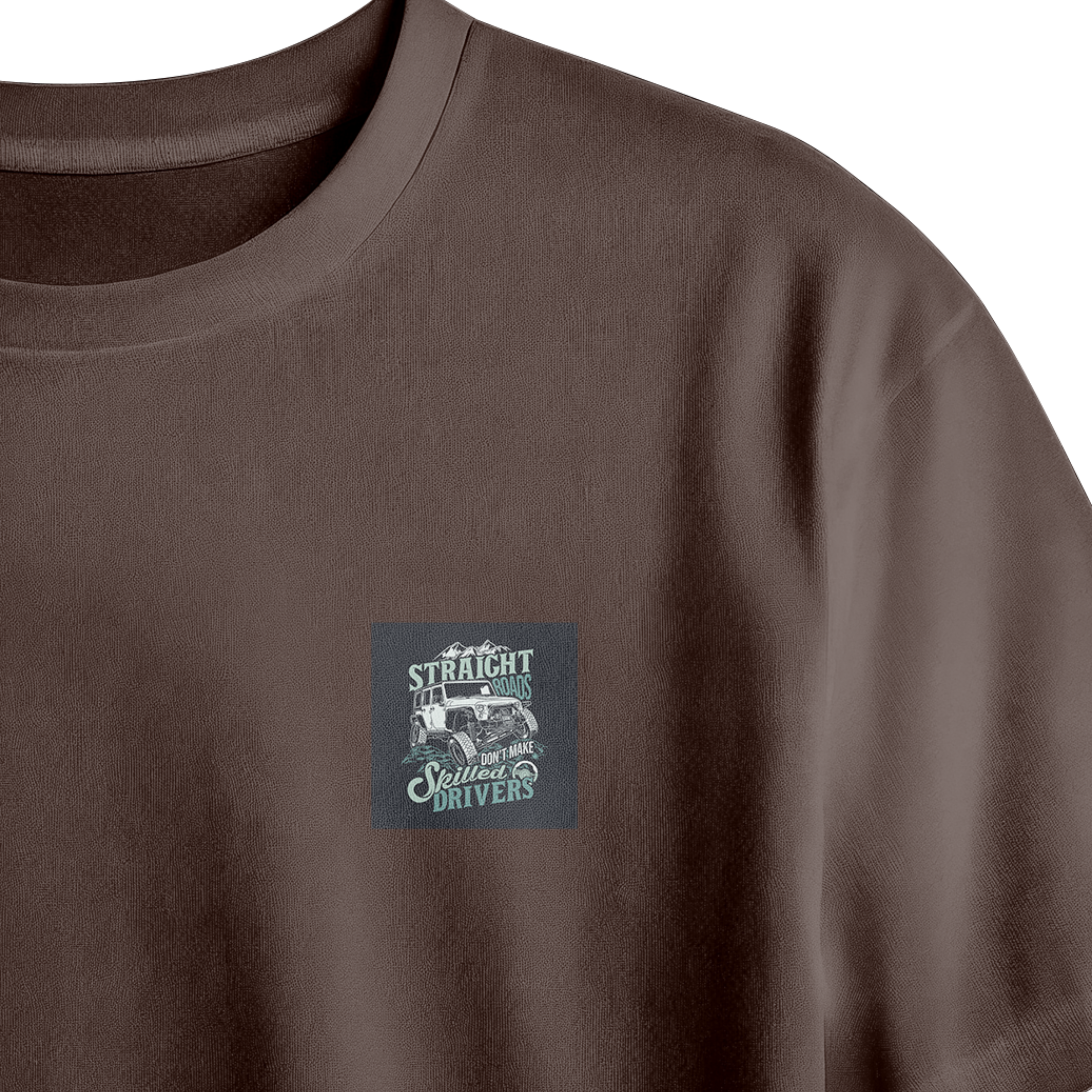 Straight Roads Don't Make Skilled Drivers Chest Printed Oversized Tee