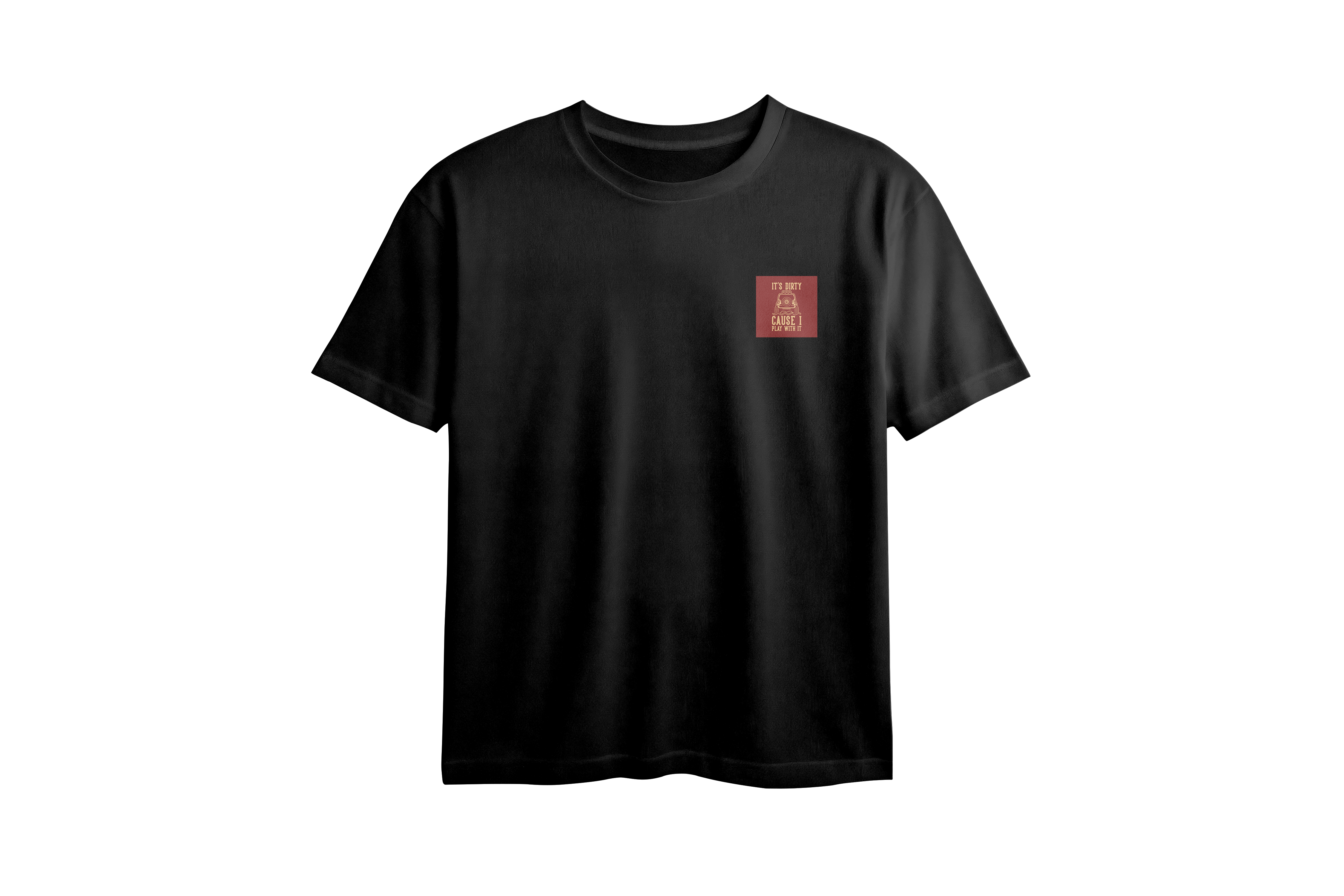 It's Dirty Cause I Play With It Chest Printed Oversized Tee