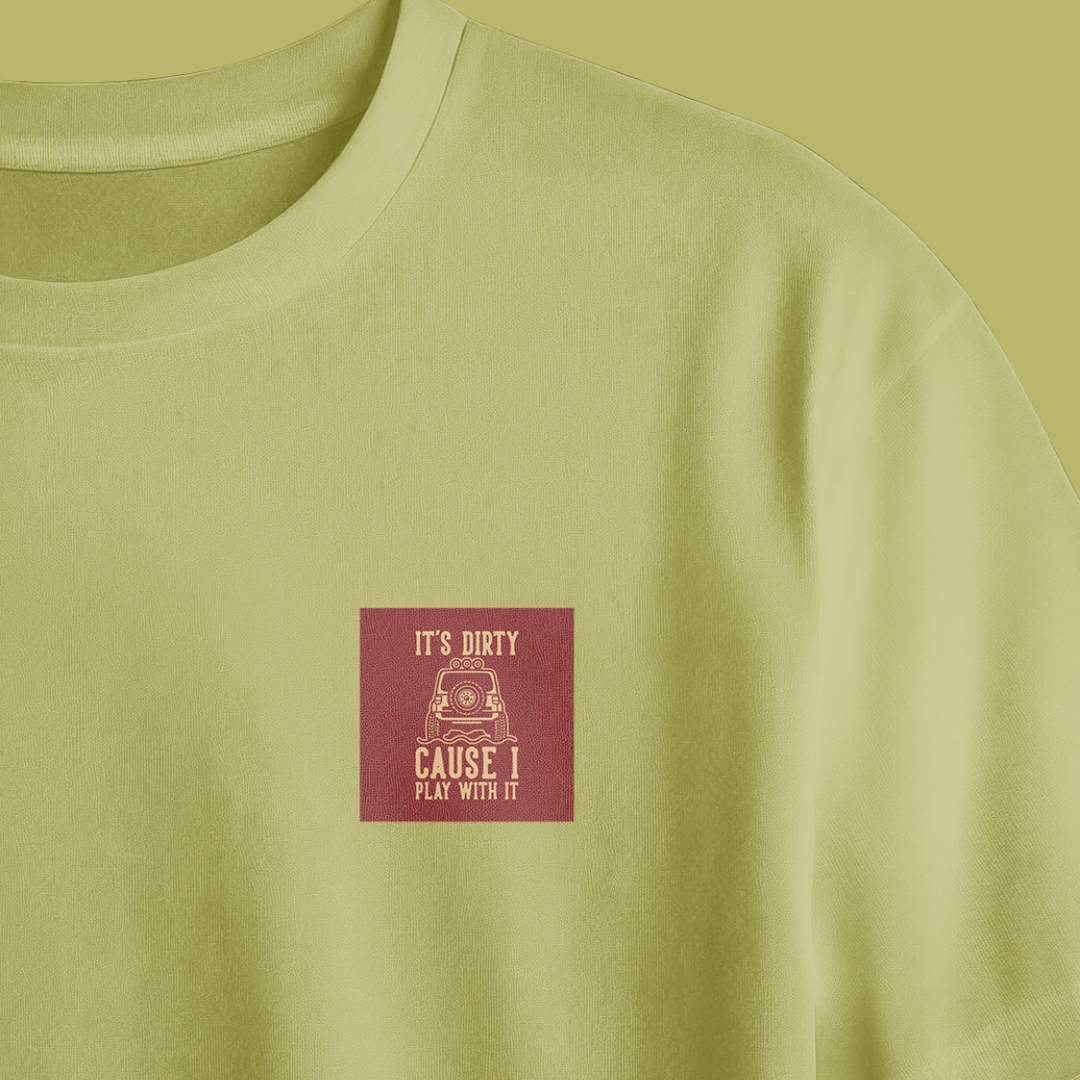 It's Dirty Cause I Play With It Chest Printed Oversized Tee