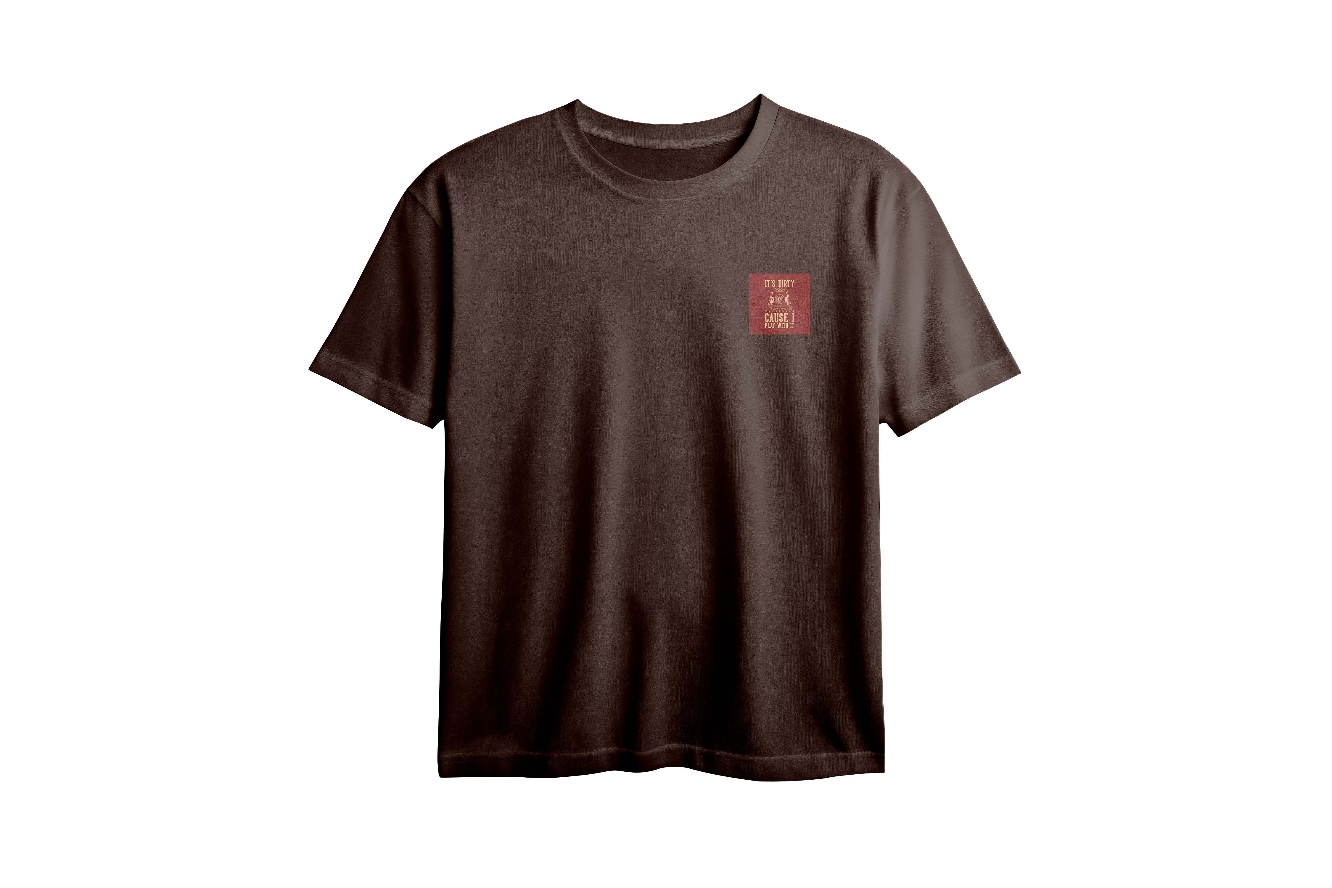 It's Dirty Cause I Play With It Chest Printed Oversized Tee